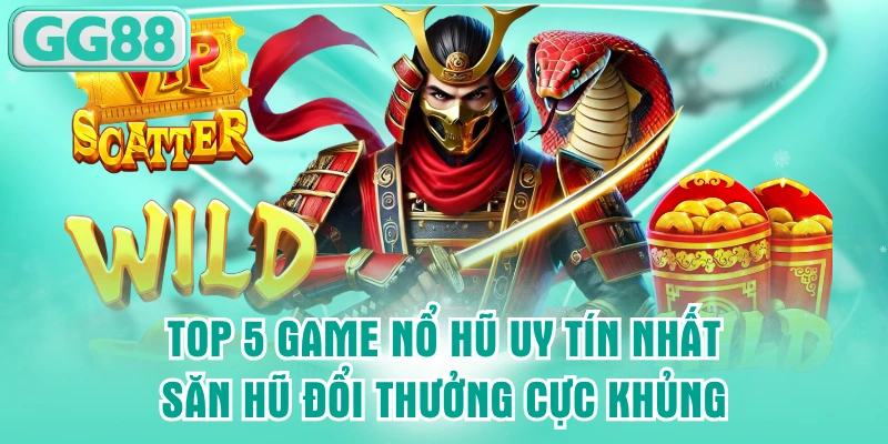 top 5 game nổ hũ uy tín